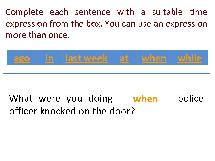 Complete each sentence with a suitable time expression from the box. You can use