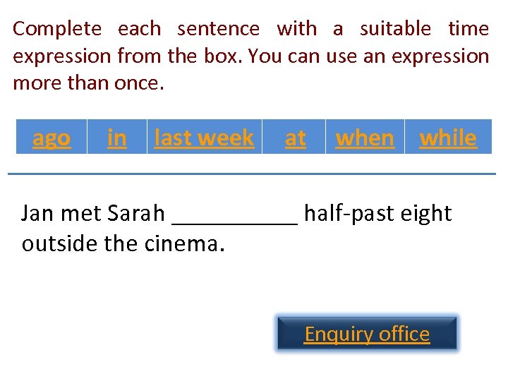 Complete each sentence with a suitable time expression from the box. You can use