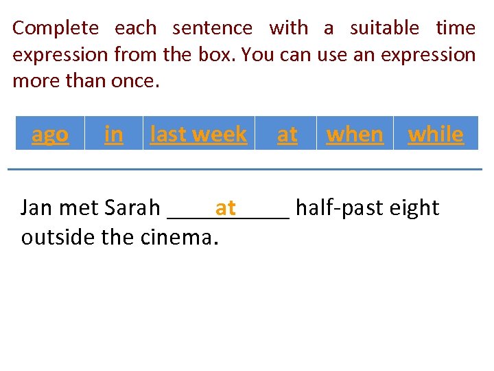 Complete each sentence with a suitable time expression from the box. You can use