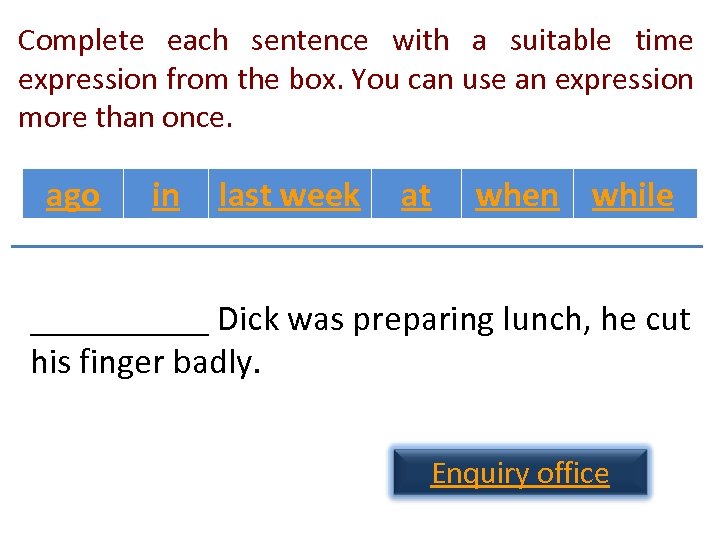 Complete each sentence with a suitable time expression from the box. You can use