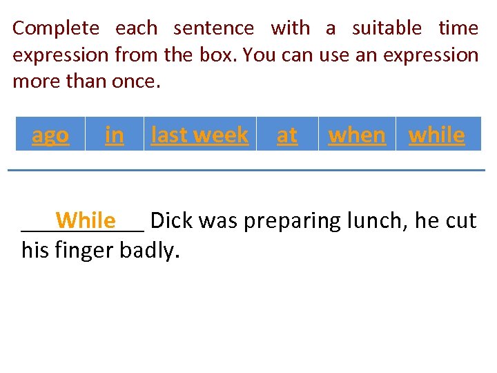 Complete each sentence with a suitable time expression from the box. You can use