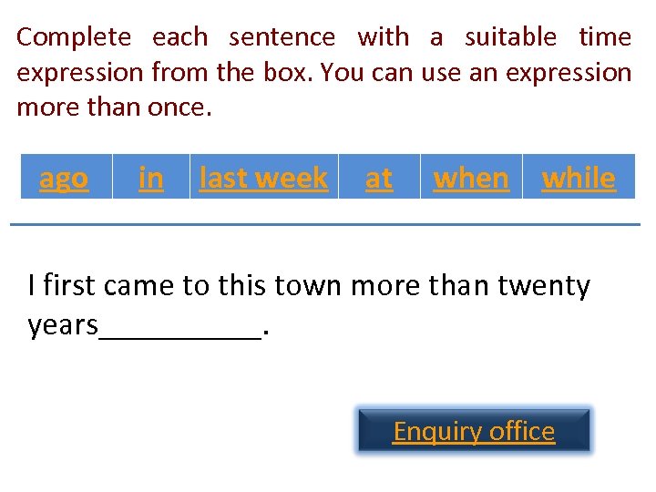 Complete each sentence with a suitable time expression from the box. You can use