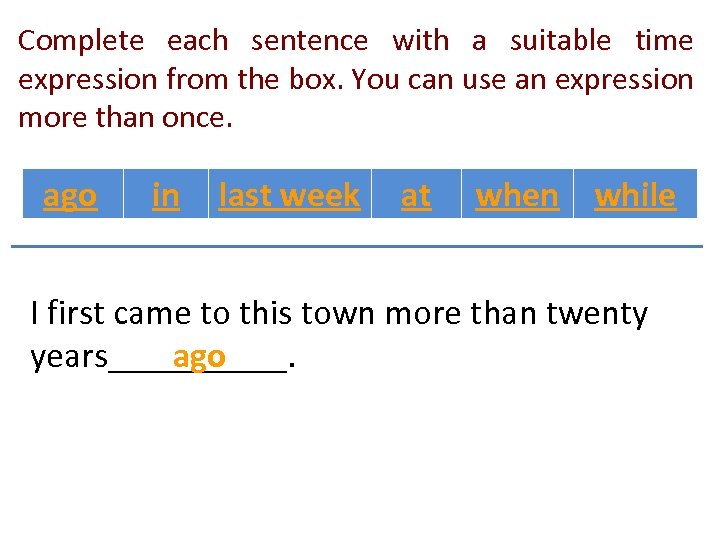 Complete each sentence with a suitable time expression from the box. You can use