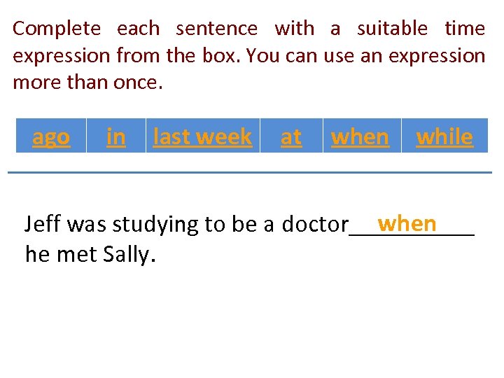 Complete each sentence with a suitable time expression from the box. You can use