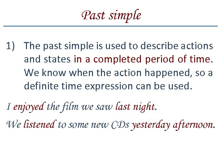 Past simple 1) The past simple is used to describe actions and states in