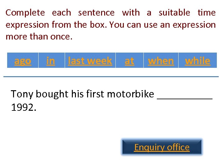 Complete each sentence with a suitable time expression from the box. You can use