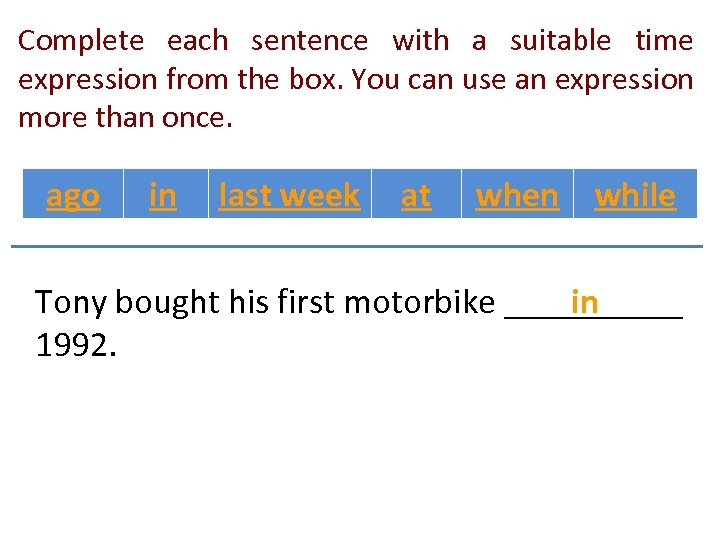 Complete each sentence with a suitable time expression from the box. You can use