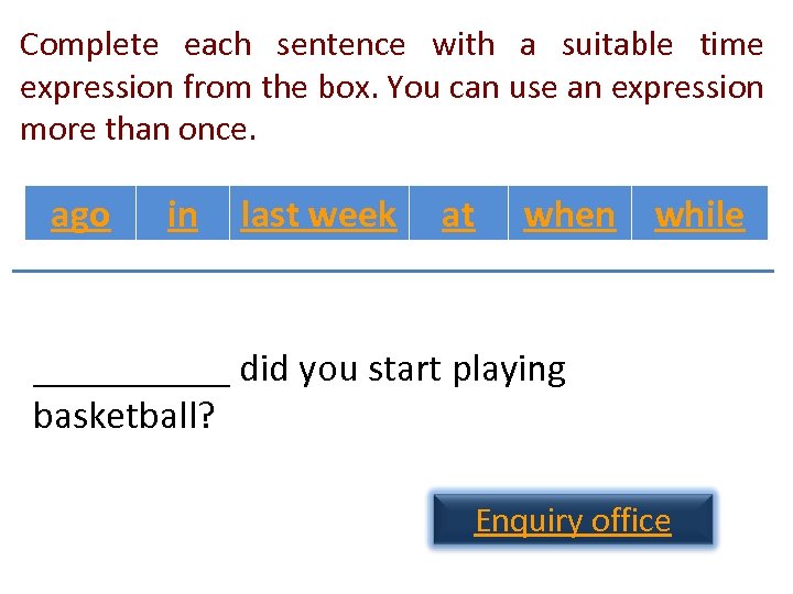 Complete each sentence with a suitable time expression from the box. You can use