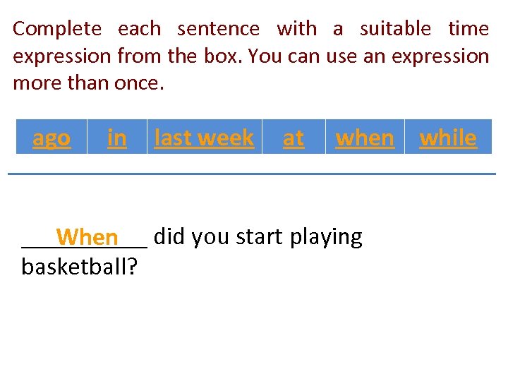 Complete each sentence with a suitable time expression from the box. You can use