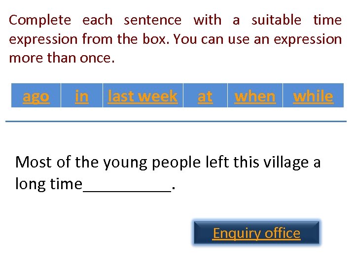 Complete each sentence with a suitable time expression from the box. You can use