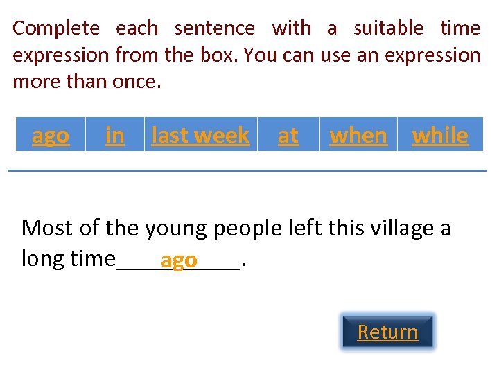 Complete each sentence with a suitable time expression from the box. You can use