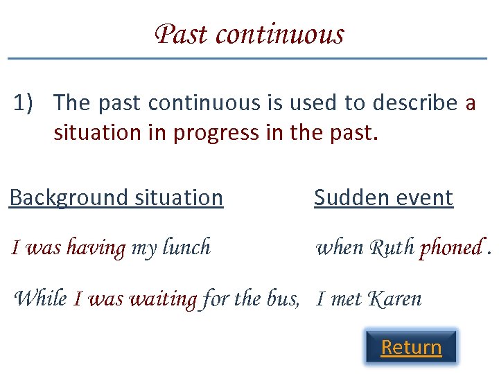 Past continuous 1) The past continuous is used to describe a situation in progress