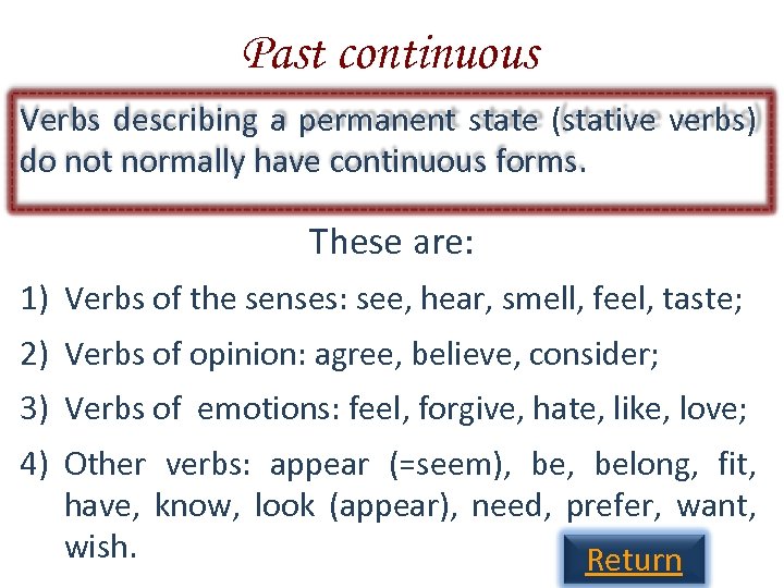 Past continuous Verbs describing a permanent state (stative verbs) do not normally have continuous