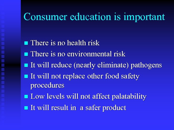 Consumer education is important There is no health risk n There is no environmental