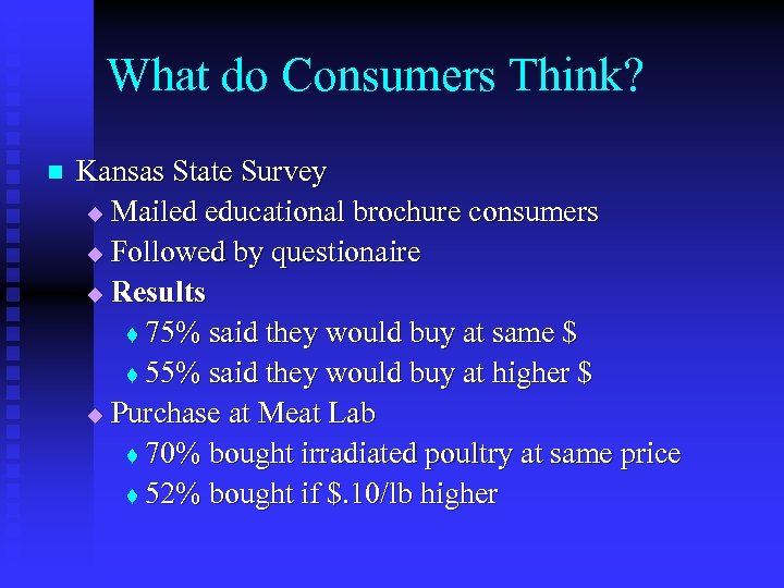 What do Consumers Think? n Kansas State Survey u Mailed educational brochure consumers u