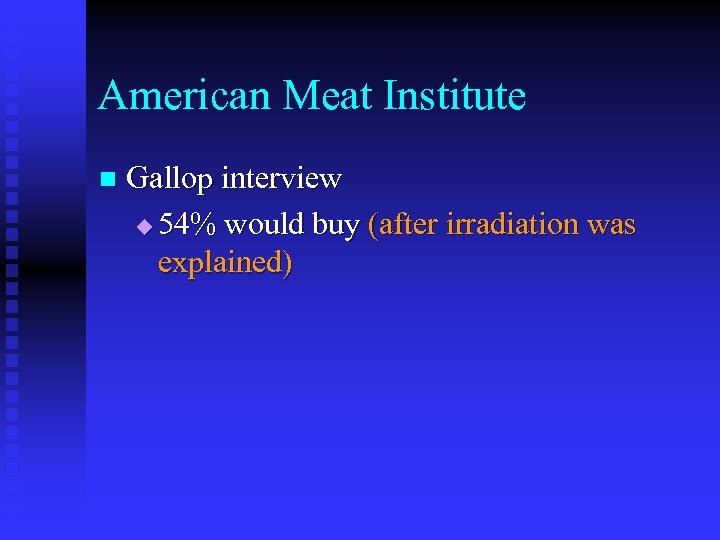 American Meat Institute n Gallop interview u 54% would buy (after irradiation was explained)
