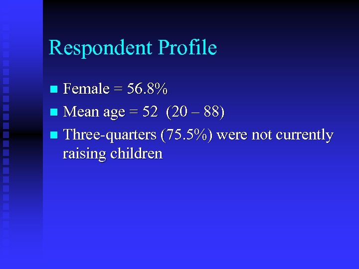 Respondent Profile Female = 56. 8% n Mean age = 52 (20 – 88)