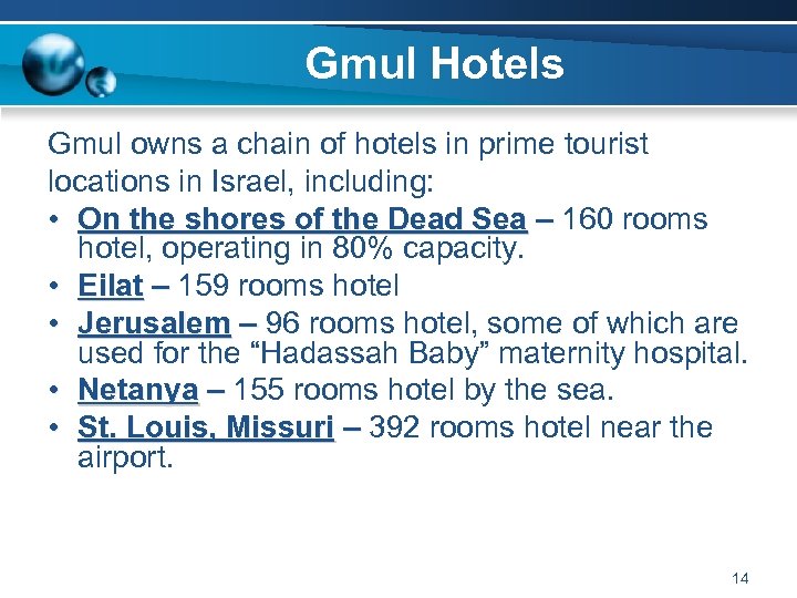 Gmul Hotels Gmul owns a chain of hotels in prime tourist locations in Israel,