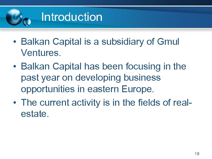 Introduction • Balkan Capital is a subsidiary of Gmul Ventures. • Balkan Capital has