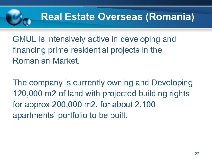 Real Estate Overseas (Romania) GMUL is intensively active in developing and financing prime residential