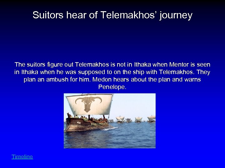 Suitors hear of Telemakhos’ journey The suitors figure out Telemakhos is not in Ithaka