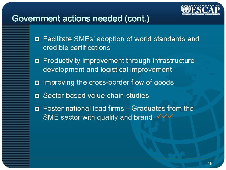Government actions needed (cont. ) p Facilitate SMEs’ adoption of world standards and credible
