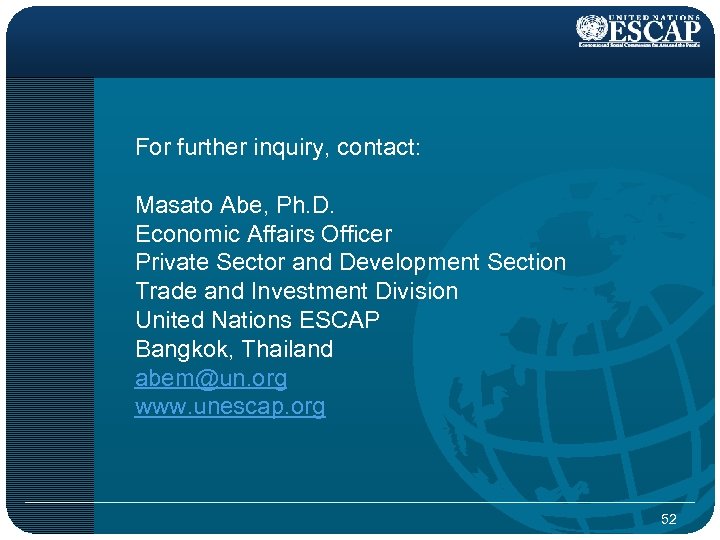 For further inquiry, contact: Masato Abe, Ph. D. Economic Affairs Officer Private Sector and