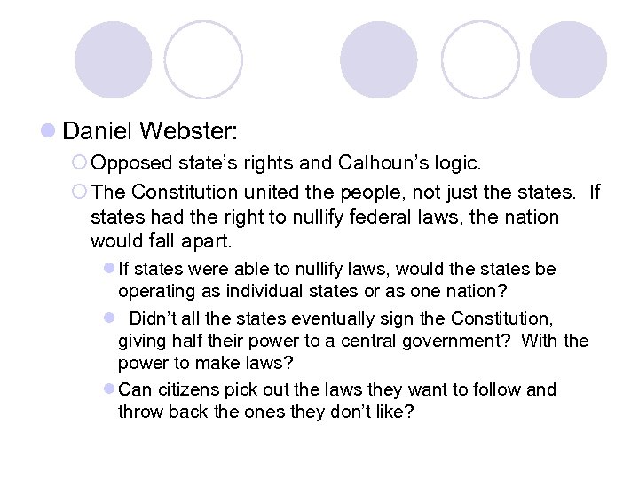 l Daniel Webster: ¡ Opposed state’s rights and Calhoun’s logic. ¡ The Constitution united