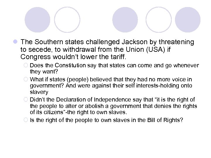 l The Southern states challenged Jackson by threatening to secede, to withdrawal from the