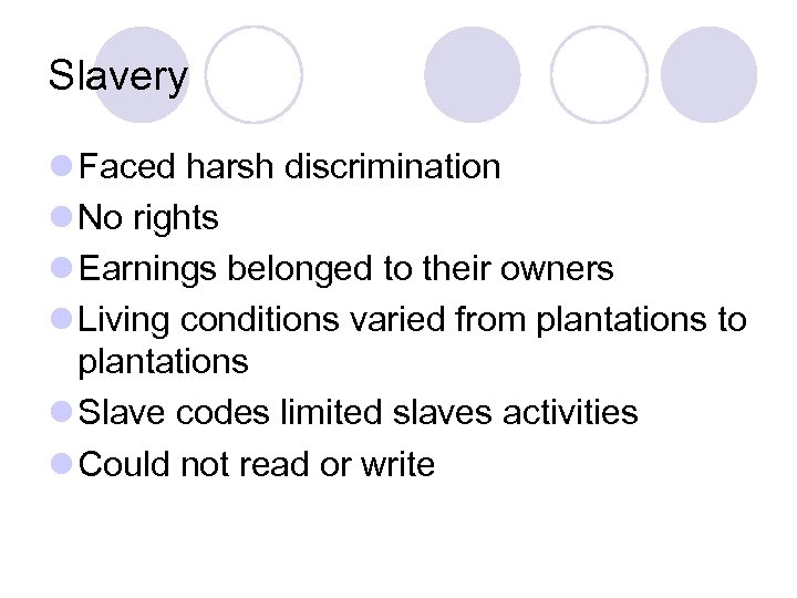Slavery l Faced harsh discrimination l No rights l Earnings belonged to their owners