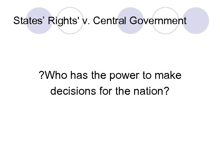 States’ Rights' v. Central Government ? Who has the power to make decisions for