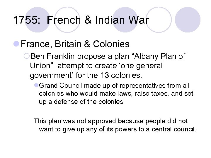 1755: French & Indian War l France, Britain & Colonies ¡Ben Franklin propose a
