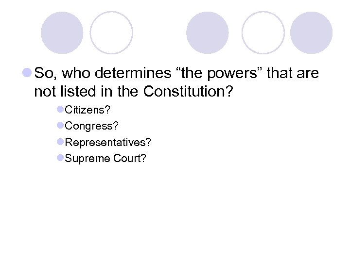 l So, who determines “the powers” that are not listed in the Constitution? l.