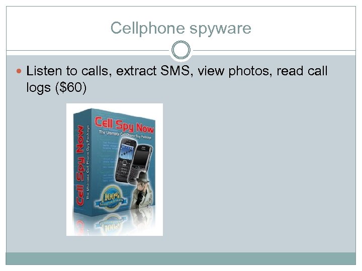 Cellphone spyware Listen to calls, extract SMS, view photos, read call logs ($60) 