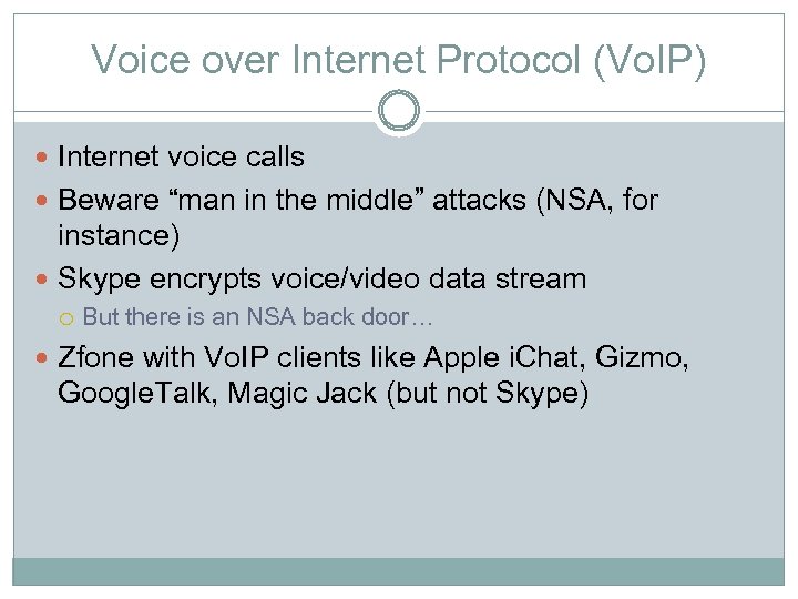 Voice over Internet Protocol (Vo. IP) Internet voice calls Beware “man in the middle”