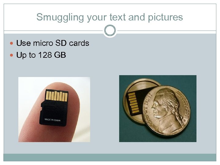 Smuggling your text and pictures Use micro SD cards Up to 128 GB 
