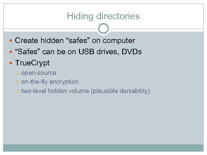 Hiding directories Create hidden “safes” on computer “Safes” can be on USB drives, DVDs