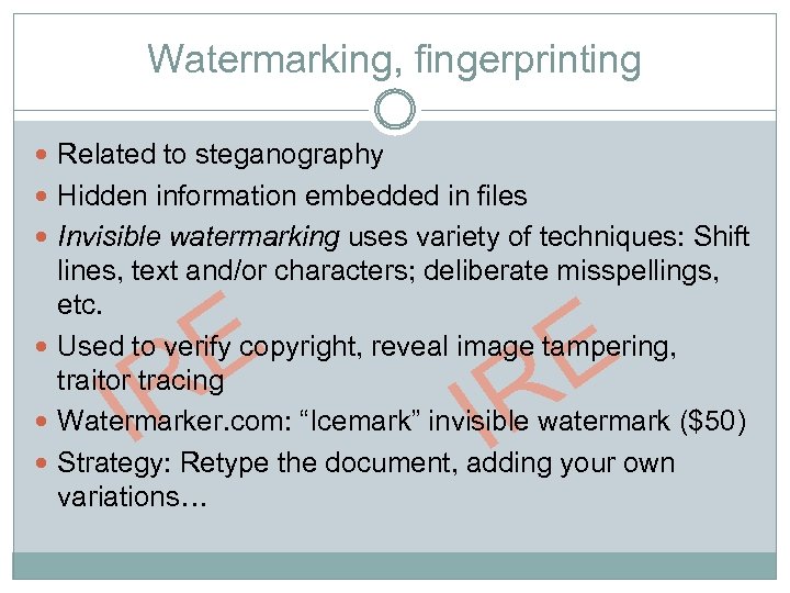 Watermarking, fingerprinting Related to steganography Hidden information embedded in files Invisible watermarking uses variety