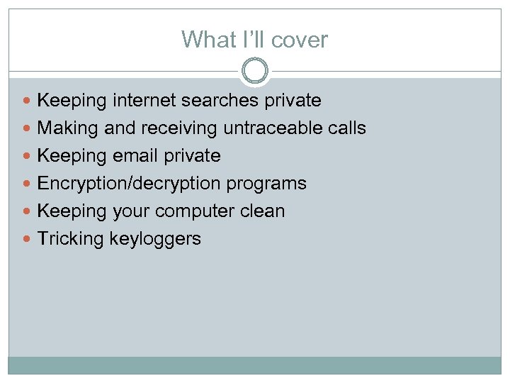 What I’ll cover Keeping internet searches private Making and receiving untraceable calls Keeping email