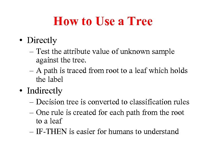 How to Use a Tree • Directly – Test the attribute value of unknown