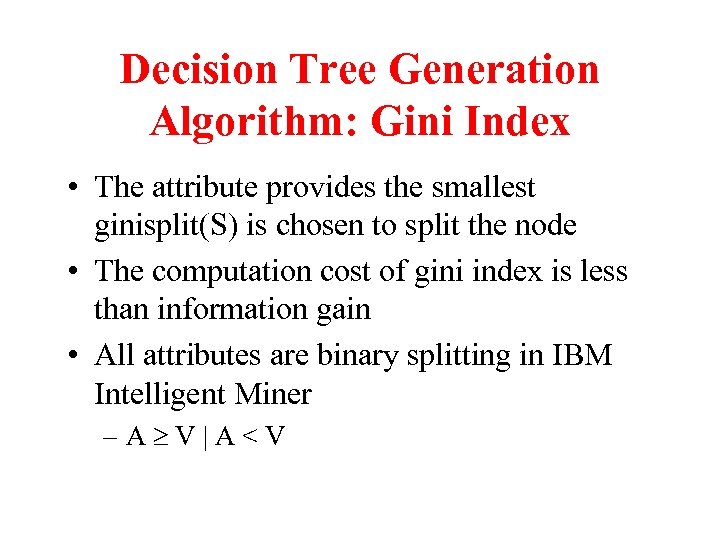 Decision Tree Generation Algorithm: Gini Index • The attribute provides the smallest ginisplit(S) is