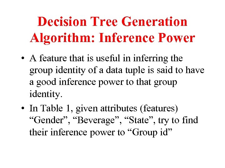 Decision Tree Generation Algorithm: Inference Power • A feature that is useful in inferring