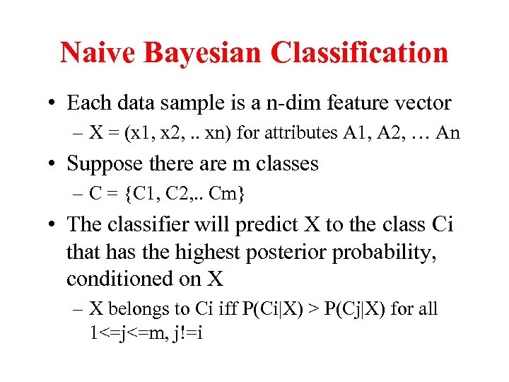 Naive Bayesian Classification • Each data sample is a n-dim feature vector – X