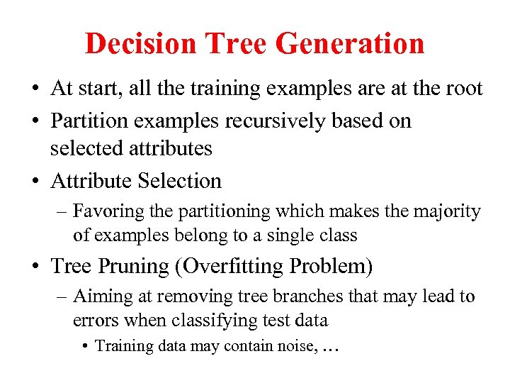 Decision Tree Generation • At start, all the training examples are at the root