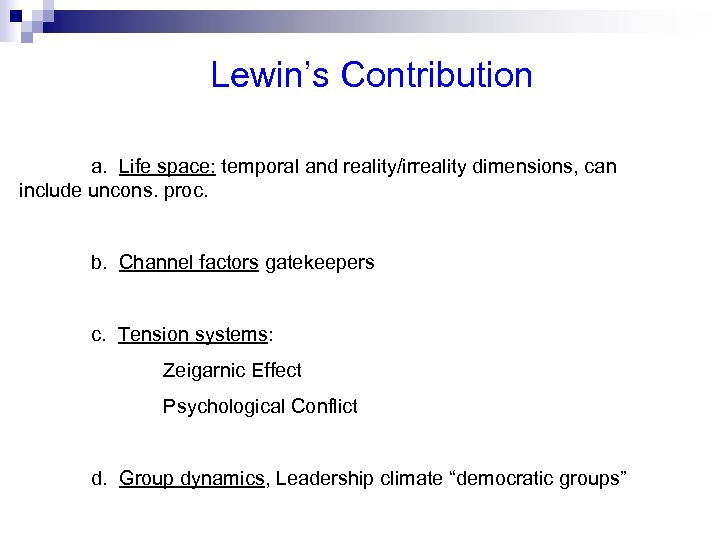Lewin’s Contribution a. Life space: temporal and reality/irreality dimensions, can include uncons. proc. b.