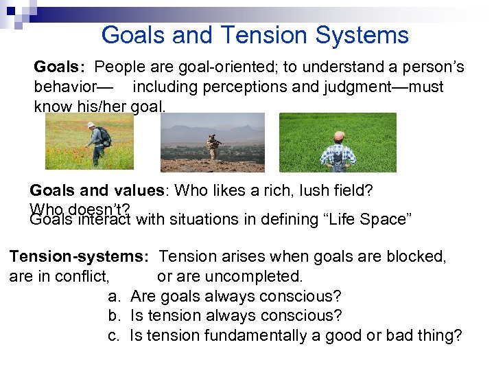 Goals and Tension Systems Goals: People are goal-oriented; to understand a person’s behavior— including