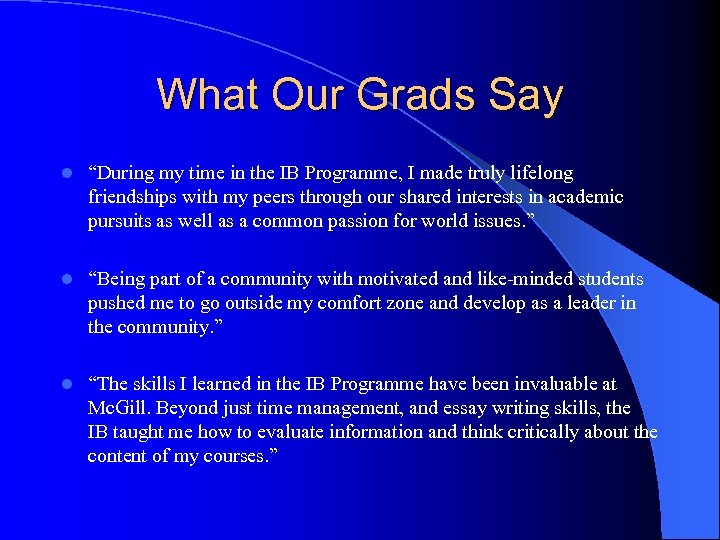 What Our Grads Say l “During my time in the IB Programme, I made