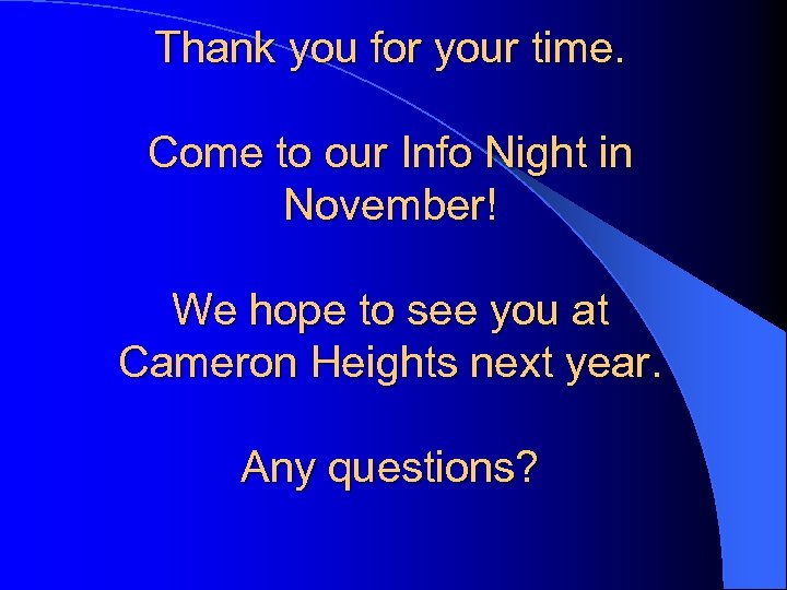 Thank you for your time. Come to our Info Night in November! We hope