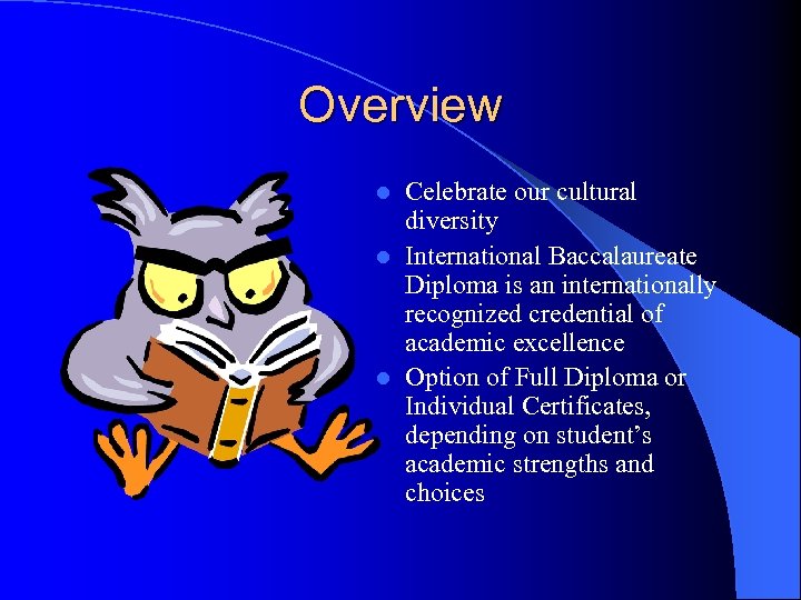 Overview Celebrate our cultural diversity l International Baccalaureate Diploma is an internationally recognized credential