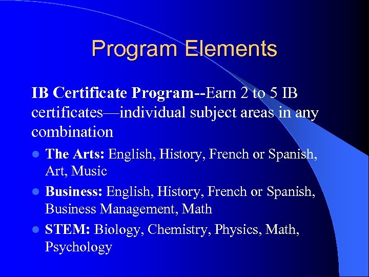 Program Elements IB Certificate Program--Earn 2 to 5 IB certificates—individual subject areas in any